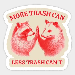 More Trash Can Less Trash Can't Funny Raccoon Trash Can and Oppossum Sticker